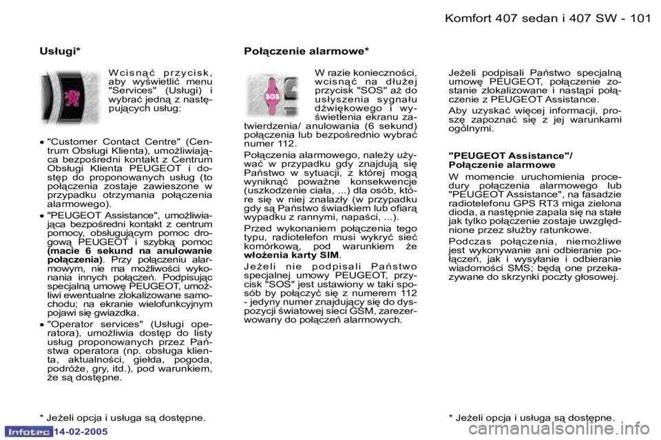 Peugeot 407 2005  Instrukcja Obsługi (in Polish) �K�o�m�f�o�r�t� �4�0�7� �s�e�d�a�n� �i� �4�0�7� �S�W
�1�0�0 �-
�1�4�-�0�2�-�2�0�0�5
�1�0�1
�K�o�m�f�o�r�t� �4�0�7� �s�e�d�a�n� �i� �4�0�7� �S�W
�-
�1�4�-�0�2�-�2�0�0�5
�*� �J�eG�e�l�i� �o�p�c�j�a� �i