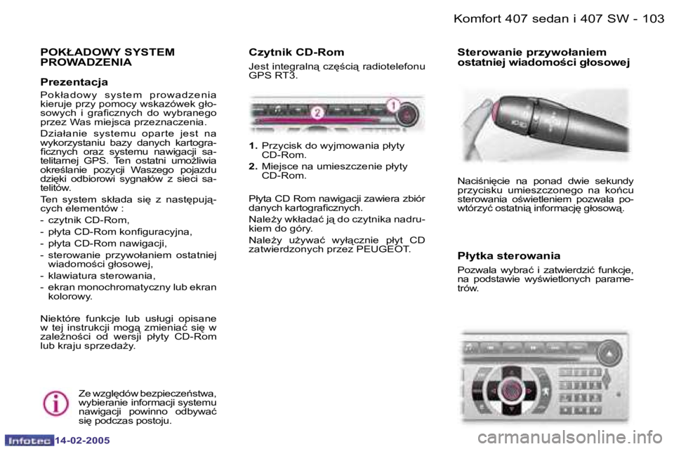 Peugeot 407 2005  Instrukcja Obsługi (in Polish) �K�o�m�f�o�r�t� �4�0�7� �s�e�d�a�n� �i� �4�0�7� �S�W�1�0�2 �-
�1�4�-�0�2�-�2�0�0�5
�1�0�3�K�o�m�f�o�r�t� �4�0�7� �s�e�d�a�n� �i� �4�0�7� �S�W�-
�1�4�-�0�2�-�2�0�0�5
�P�O�K�Ł�A�D�O�W�Y� �S�Y�S�T�E�M� 