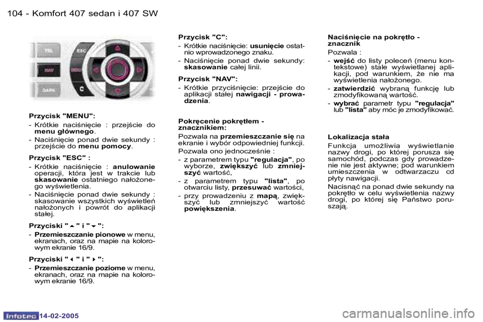 Peugeot 407 2005  Instrukcja Obsługi (in Polish) �K�o�m�f�o�r�t� �4�0�7� �s�e�d�a�n� �i� �4�0�7� �S�W�1�0�4 �-
�1�4�-�0�2�-�2�0�0�5
�1�0�5�K�o�m�f�o�r�t� �4�0�7� �s�e�d�a�n� �i� �4�0�7� �S�W�-
�1�4�-�0�2�-�2�0�0�5
�N�a�c�i�n�i
�c�i�e� �n�a� �p�o�