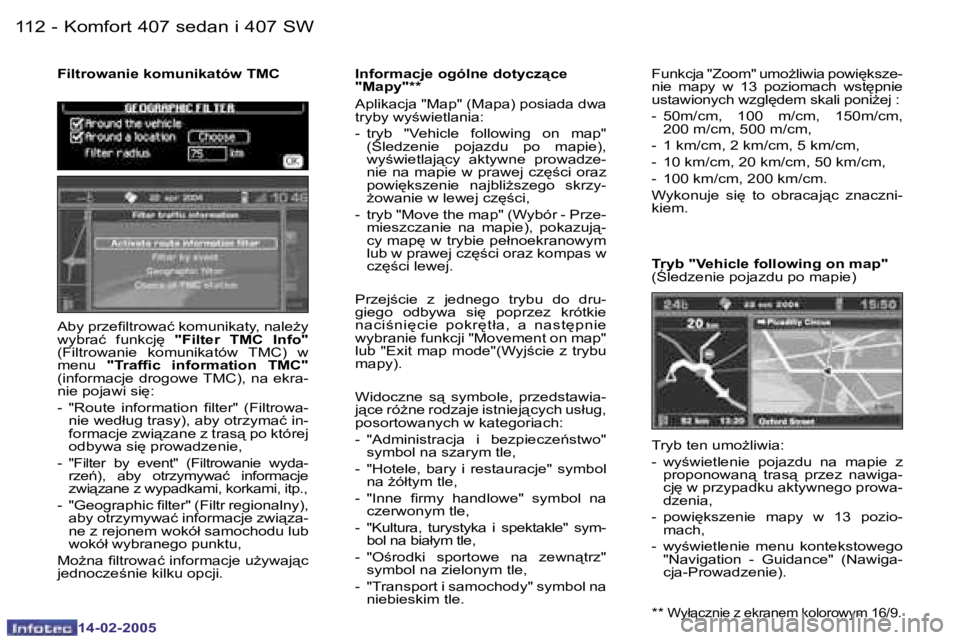 Peugeot 407 2005  Instrukcja Obsługi (in Polish) �K�o�m�f�o�r�t� �4�0�7� �s�e�d�a�n� �i� �4�0�7� �S�W�1�1�2 �-
�1�4�-�0�2�-�2�0�0�5
�1�1�3�K�o�m�f�o�r�t� �4�0�7� �s�e�d�a�n� �i� �4�0�7� �S�W�-
�1�4�-�0�2�-�2�0�0�5
�F�i�l�t�r�o�w�a�n�i�e� �k�o�m�u�n�