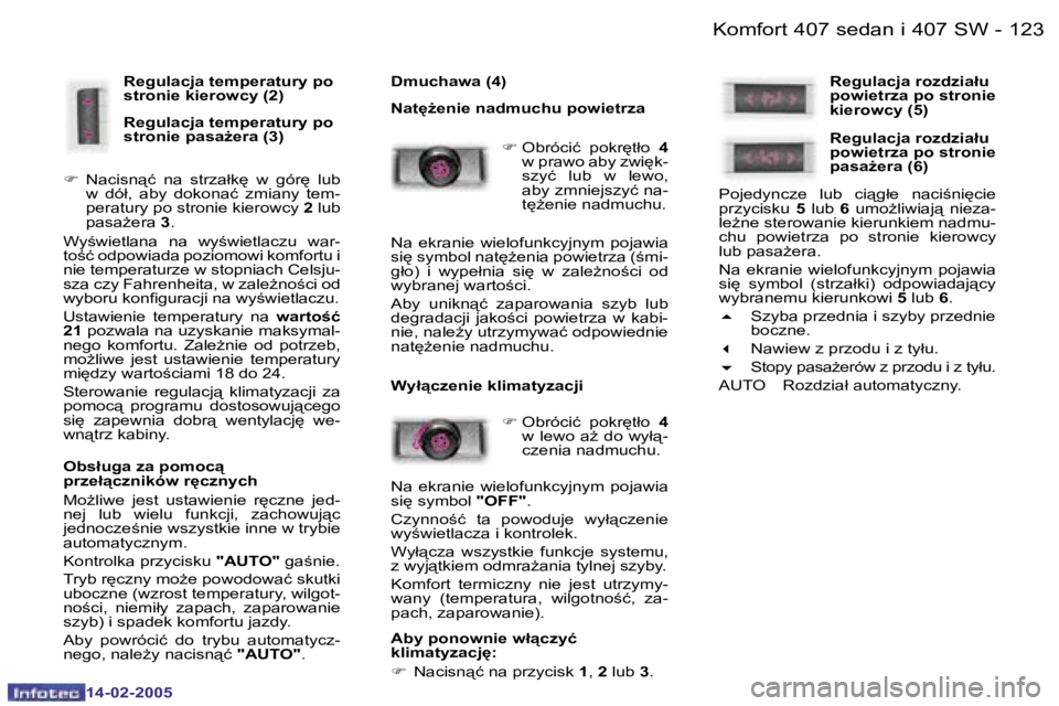 Peugeot 407 2005  Instrukcja Obsługi (in Polish) �K�o�m�f�o�r�t� �4�0�7� �s�e�d�a�n� �i� �4�0�7� �S�W�1�2�2 �-
�1�4�-�0�2�-�2�0�0�5
�1�2�3�K�o�m�f�o�r�t� �4�0�7� �s�e�d�a�n� �i� �4�0�7� �S�W�-
�1�4�-�0�2�-�2�0�0�5
�R�e�g�u�l�a�c�j�a� �t�e�m�p�e�r�a�