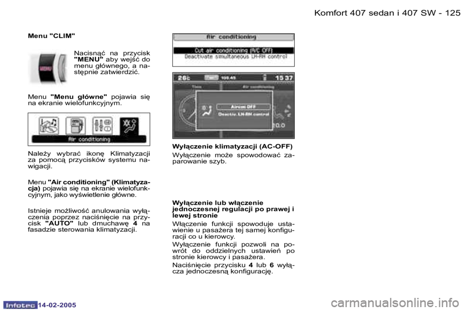 Peugeot 407 2005  Instrukcja Obsługi (in Polish) �K�o�m�f�o�r�t� �4�0�7� �s�e�d�a�n� �i� �4�0�7� �S�W�1�2�4 �-
�1�4�-�0�2�-�2�0�0�5
�1�2�5�K�o�m�f�o�r�t� �4�0�7� �s�e�d�a�n� �i� �4�0�7� �S�W�-
�1�4�-�0�2�-�2�0�0�5
�W�y�ł"�c�z�e�n�i�e� �k�l�i�m