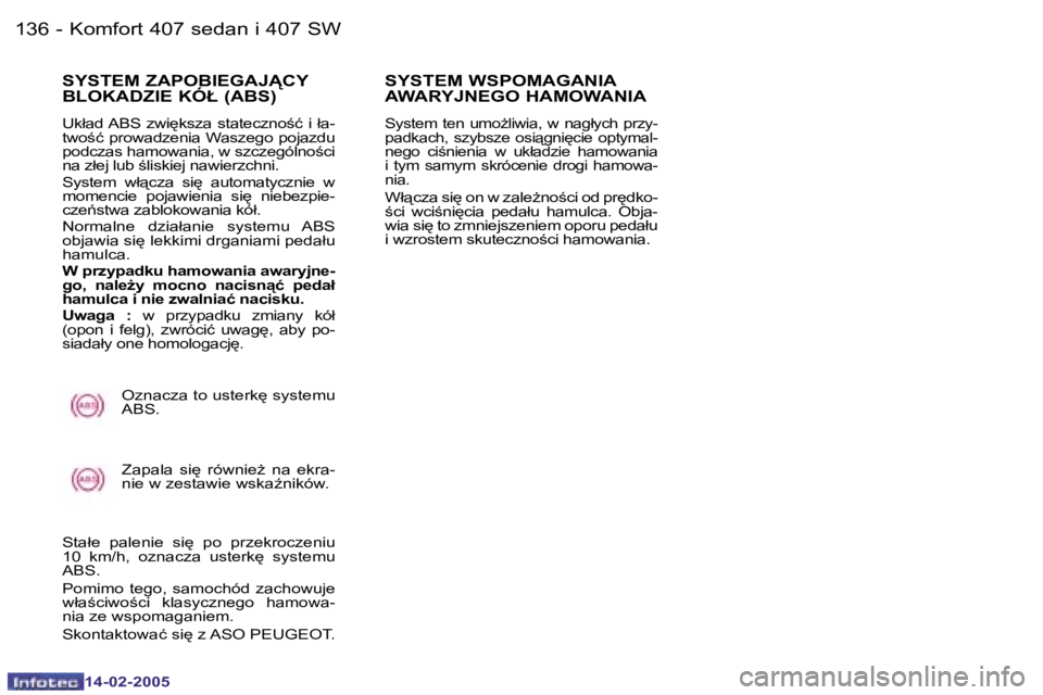 Peugeot 407 2005  Instrukcja Obsługi (in Polish) �K�o�m�f�o�r�t� �4�0�7� �s�e�d�a�n� �i� �4�0�7� �S�W�1�3�6 �-
�1�4�-�0�2�-�2�0�0�5
�1�3�7�K�o�m�f�o�r�t� �4�0�7� �s�e�d�a�n� �i� �4�0�7� �S�W�-
�1�4�-�0�2�-�2�0�0�5
�S�Y�S�T�E�M� �Z�A�P�O�B�I�E�G�A�J