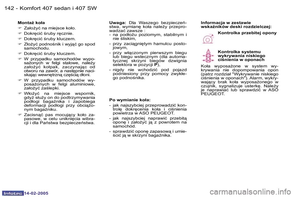 Peugeot 407 2005  Instrukcja Obsługi (in Polish) �K�o�m�f�o�r�t� �4�0�7� �s�e�d�a�n� �i� �4�0�7� �S�W�1�4�2 �-
�1�4�-�0�2�-�2�0�0�5
�1�4�3�K�o�m�f�o�r�t� �4�0�7� �s�e�d�a�n� �i� �4�0�7� �S�W�-
�1�4�-�0�2�-�2�0�0�5
�M�o�n�t�aG� �k�o�ł�a 
�F�  �Z�a�