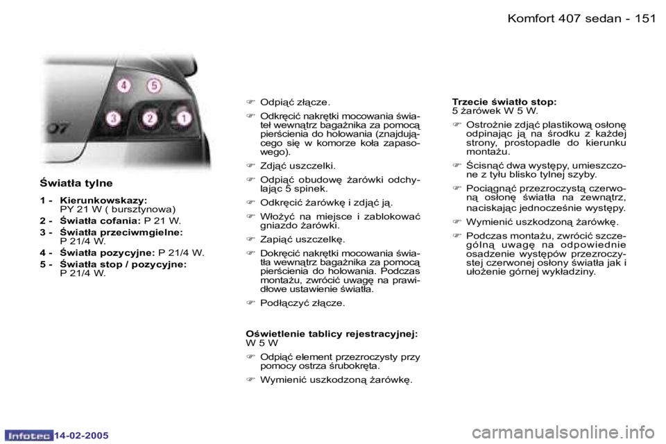 Peugeot 407 2005  Instrukcja Obsługi (in Polish) �K�o�m�f�o�r�t� �4�0�7� �s�e�d�a�n
�1�5�0 �-�1�5�1
�K�o�m�f�o�r�t� �4�0�7� �s�e�d�a�n
�-
:�w�i�a�t�ł�a� �t�y�l�n�e
�1� �-�  �K�i�e�r�u�n�k�o�w�s�k�a�z�y�:� 
�P�Y� �2�1� �W� �(� �b�u�r�s�z�t�y�n�o�w�