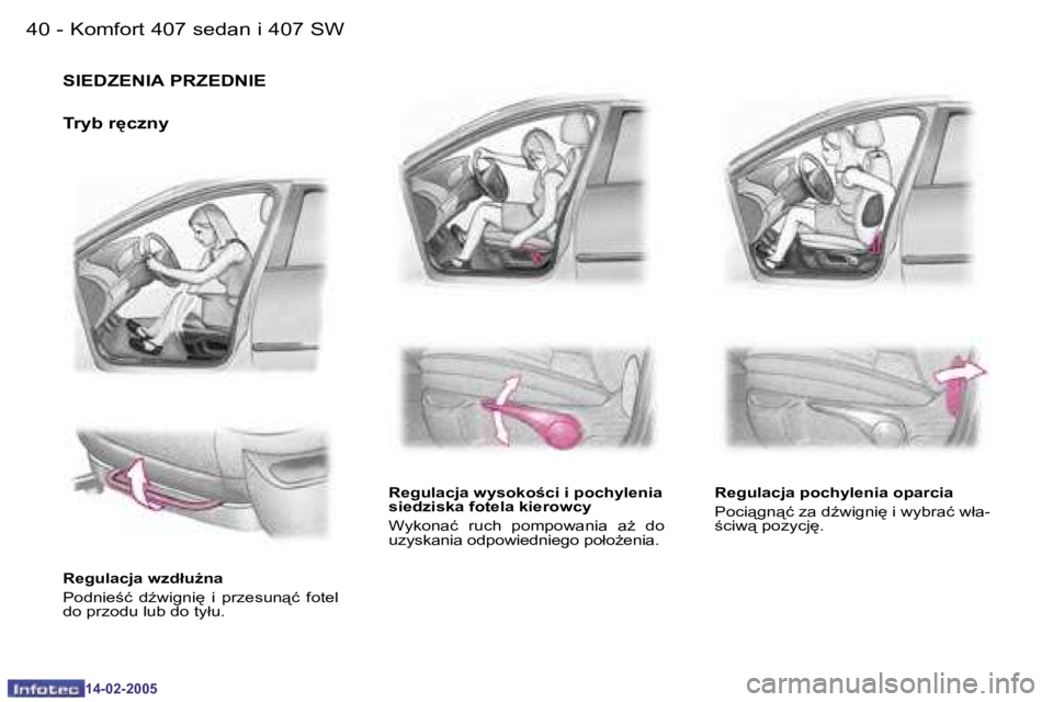 Peugeot 407 2005  Instrukcja Obsługi (in Polish) �4�0 �-
�1�4�-�0�2�-�2�0�0�5
�4�1�K�o�m�f�o�r�t� �4�0�7� �s�e�d�a�n� �i� �4�0�7� �S�W�-
�1�4�-�0�2�-�2�0�0�5
�S�I�E�D�Z�E�N�I�A� �P�R�Z�E�D�N�I�E
�T�r�y�b� �r
�c�z�n�y
�R�e�g�u�l�a�c�j�a� �w�z�d�ł�u