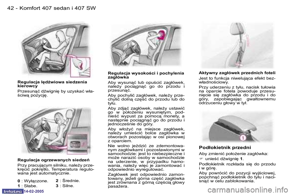 Peugeot 407 2005  Instrukcja Obsługi (in Polish) �K�o�m�f�o�r�t� �4�0�7� �s�e�d�a�n� �i� �4�0�7� �S�W�4�2 �-
�1�4�-�0�2�-�2�0�0�5
�4�3�K�o�m�f�o�r�t� �4�0�7� �s�e�d�a�n� �i� �4�0�7� �S�W�-
�1�4�-�0�2�-�2�0�0�5
�R�e�g�u�l�a�c�j�a� �w�y�s�o�k�o�c�i�