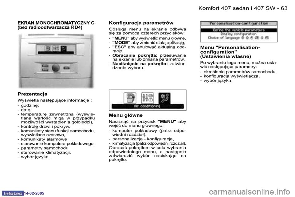 Peugeot 407 2005  Instrukcja Obsługi (in Polish) �K�o�m�f�o�r�t� �4�0�7� �s�e�d�a�n� �i� �4�0�7� �S�W�6�2 �-
�1�4�-�0�2�-�2�0�0�5
�6�3�K�o�m�f�o�r�t� �4�0�7� �s�e�d�a�n� �i� �4�0�7� �S�W�-
�1�4�-�0�2�-�2�0�0�5
�E�K�R�A�N� �M�O�N�O�C�H�R�O�M�A�T�Y�C�