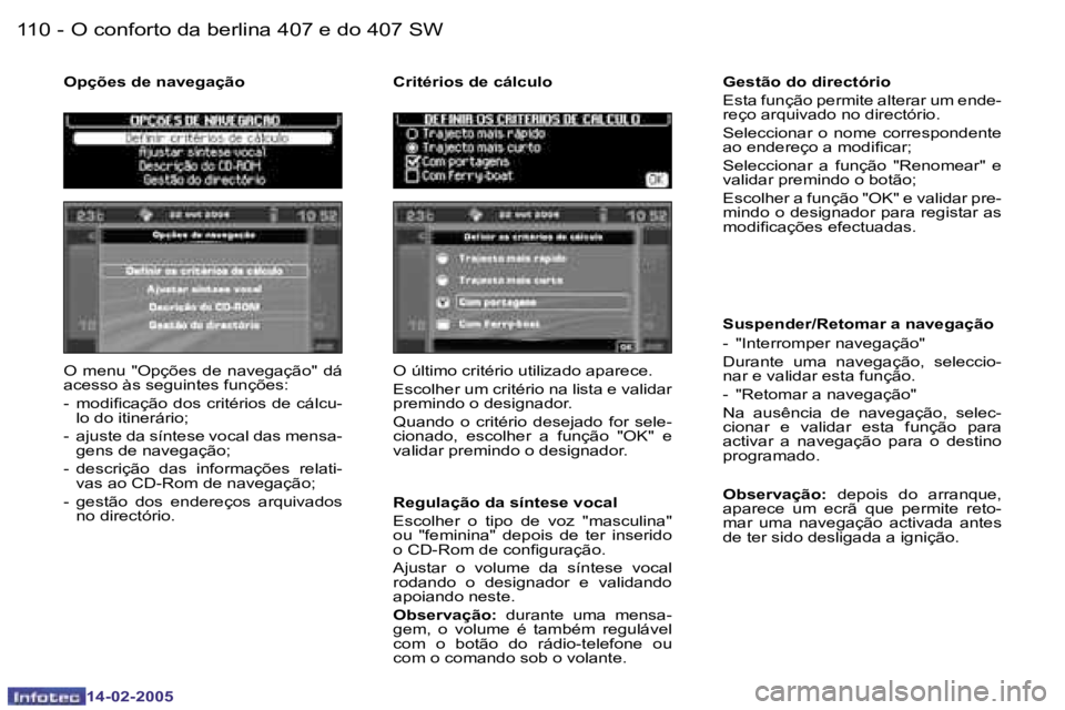 Peugeot 407 2005  Manual do proprietário (in Portuguese) �1�1�0 �-
�1�4�-�0�2�-�2�0�0�5
�1�1�1
�-
�1�4�-�0�2�-�2�0�0�5
�O�  �m�e�n�u
� �"�O�p�ç�õ�e�s�  �d�e�  �n�a�v�e�g�a�ç�ã�o�"�  �d�á� 
�a�c�e�s�s�o� �à�s� �s�e�g�u�i�n�t�e�s� �f�u�n�ç�õ�e