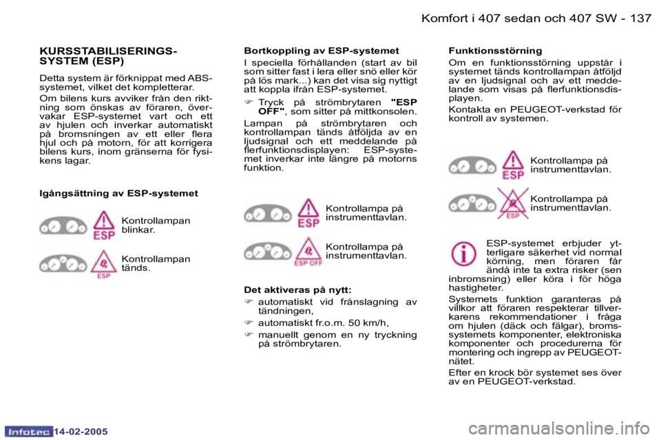 Peugeot 407 2005  Ägarmanual (in Swedish) �1�3�6 �-
�1�4�-�0�2�-�2�0�0�5
�1�3�7
�-
�1�4�-�0�2�-�2�0�0�5
�K�U�R�S�S�T�A�B�I�L�I�S�E�R�I�N�G�S�- 
�S�Y�S�T�E�M� �(�E�S�P�)
�D�e�t�t�a� �s�y�s�t�e�m� �ä�r� �f�ö�r�k�n�i�p�p�a�t� �m�e�d� �A�B�S�- 