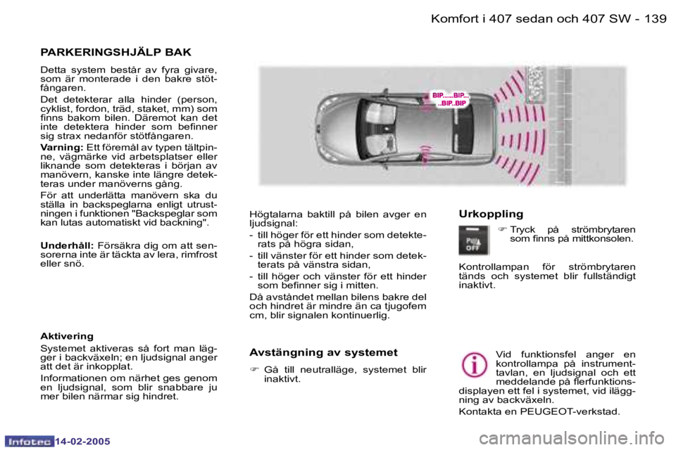 Peugeot 407 2005  Ägarmanual (in Swedish) �1�3�8 �-
�1�4�-�0�2�-�2�0�0�5
�1�3�9
�-
�1�4�-�0�2�-�2�0�0�5
�P�A�R�K�E�R�I�N�G�S�H�J�Ä�L�P� �B�A�K
�D�e�t�t�a�  �s�y�s�t�e�m�  �b�e�s�t�å�r�  �a�v�  �f�y�r�a�  �g�i�v�a�r�e�,�  
�s�o�m�  �ä�r�  �