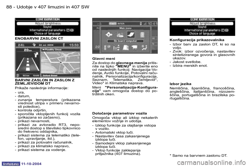 Peugeot 407 2004.5  Priročnik za lastnika (in Slovenian) �8�8 �-
�1�1�-�1�0�-�2�0�0�4
�E�N�O�B�A�R�V�N�I� �Z�A�S�L�O�N� �C�T 
�B�A�R�V�N�I� �Z�A�S�L�O�N� �I�N� �Z�A�S�L�O�N� �Z�  
�Z�E�M�L�J�E�V�I�D�O�M� �D�T 
�P�r�i�k�a�ž�e� �n�a�s�l�e�d�n�j�e� �i�n�f�o�r