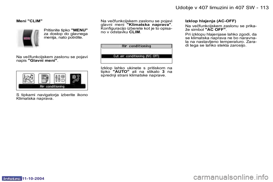 Peugeot 407 2004.5  Priročnik za lastnika (in Slovenian) �1�1�2 �-
�1�1�-�1�0�-�2�0�0�4
�1�1�3
�-
�1�1�-�1�0�-�2�0�0�4
�U�d�o�b�j�e� �v� �4�0�7� �l�i�m�u�z�i�n�i� �i�n� �4�0�7� �S�W
�M�e�n�i� �"�C�L�I�M�"
�P�r�i�t�i�s�n�i�t�e� �t�i�p�k�o� �"�M�E