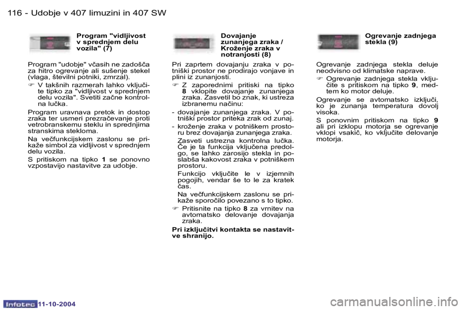 Peugeot 407 2004.5  Priročnik za lastnika (in Slovenian) �1�1�6 �-
�1�1�-�1�0�-�2�0�0�4
�1�1�7
�-
�1�1�-�1�0�-�2�0�0�4
�U�d�o�b�j�e� �v� �4�0�7� �l�i�m�u�z�i�n�i� �i�n� �4�0�7� �S�W
�P�r�o�g�r�a�m� �"�v�i�d�l�j�i�v�o�s�t�  
�v� �s�p�r�e�d�n�j�e�m� �d�e�
