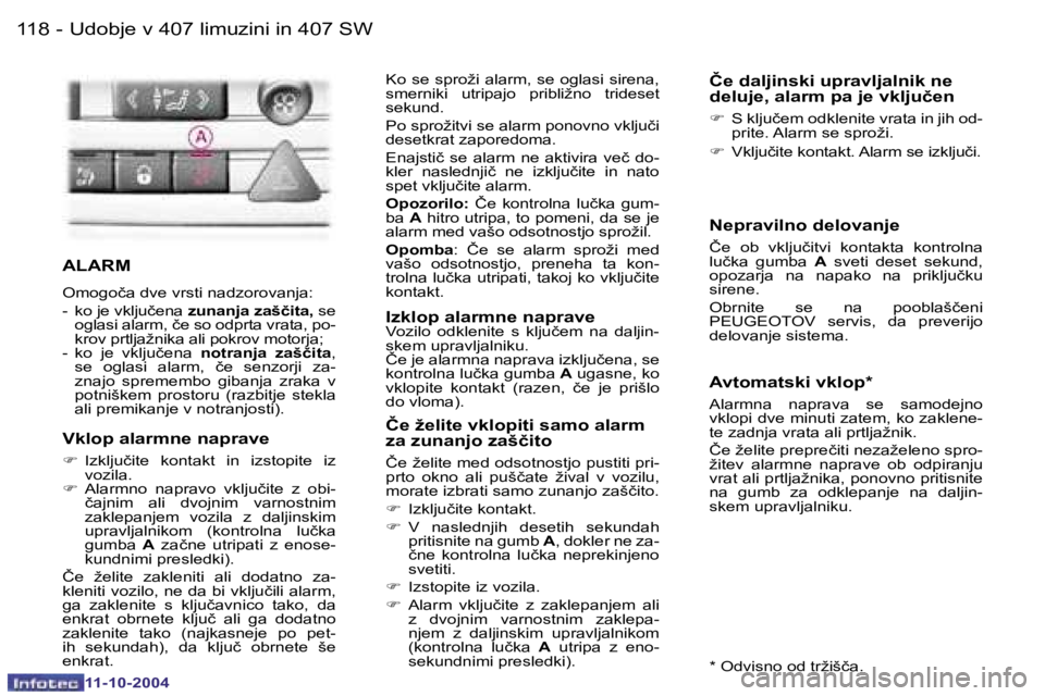Peugeot 407 2004.5  Priročnik za lastnika (in Slovenian) �1�1�8 �-
�1�1�-�1�0�-�2�0�0�4
�1�1�9
�-
�1�1�-�1�0�-�2�0�0�4
�U�d�o�b�j�e� �v� �4�0�7� �l�i�m�u�z�i�n�i� �i�n� �4�0�7� �S�W
�A�L�A�R�M
�O�m�o�g�o�č�a� �d�v�e� �v�r�s�t�i� �n�a�d�z�o�r�o�v�a�n�j�a�:�