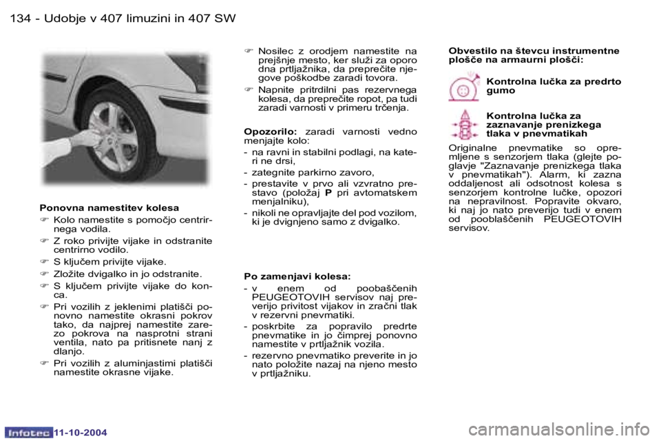 Peugeot 407 2004.5  Priročnik za lastnika (in Slovenian) �1�3�4 �-
�1�1�-�1�0�-�2�0�0�4
�1�3�5
�-
�1�1�-�1�0�-�2�0�0�4
�P�o�n�o�v�n�a� �n�a�m�e�s�t�i�t�e�v� �k�o�l�e�s�a 
�F
�  �K�o�l�o� �n�a�m�e�s�t�i�t�e� �s� �p�o�m�o�č�j�o� �c�e�n�t�r�i�r�-
�n�e�g�a� �v