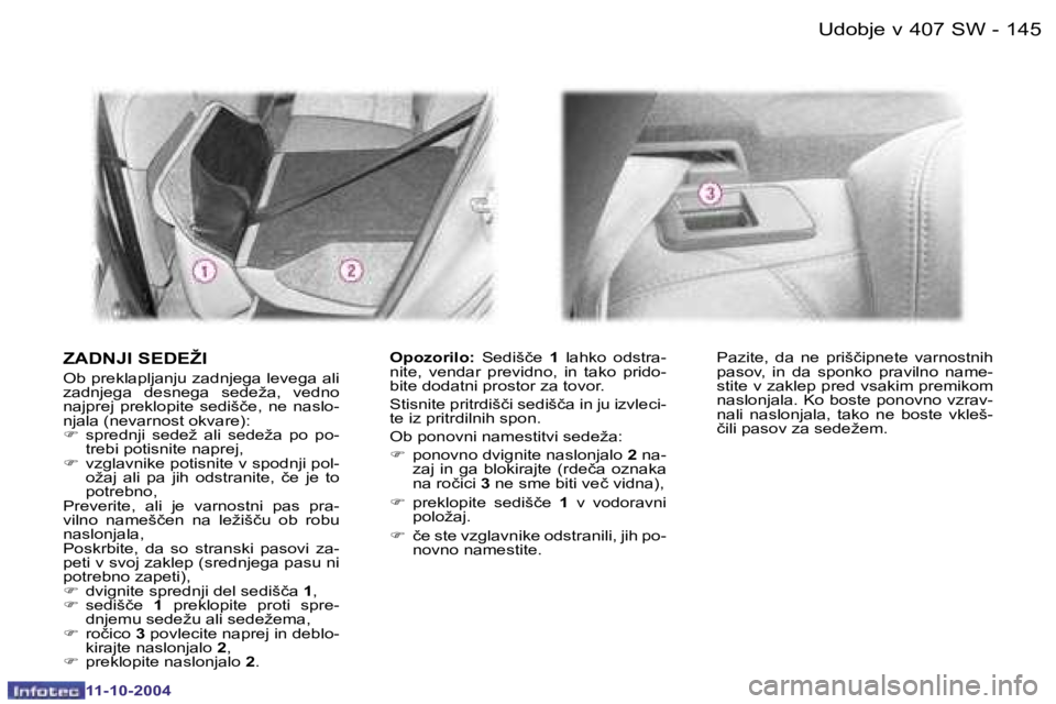 Peugeot 407 2004.5  Priročnik za lastnika (in Slovenian) �1�4�4�1�4�5
�-
�Z�A�D�N�J�I� �S�E�D�E�Ž�I� 
�O�b� �p�r�e�k�l�a�p�l�j�a�n�j�u� �z�a�d�n�j�e�g�a� �l�e�v�e�g�a� �a�l�i�  
�z�a�d�n�j�e�g�a�  �d�e�s�n�e�g�a�  �s�e�d�e�ž�a�,�  �v�e�d�n�o� 
�n�a�j�p�r�