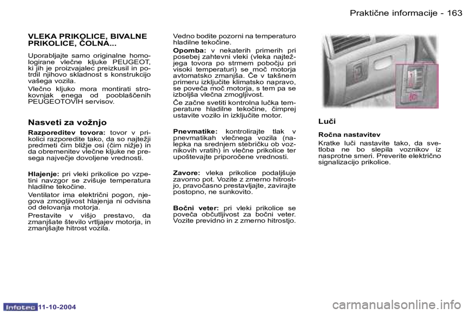 Peugeot 407 2004.5  Priročnik za lastnika (in Slovenian) �1�6�2 �-
�1�1�-�1�0�-�2�0�0�4
�1�6�3
�-
�1�1�-�1�0�-�2�0�0�4
�V�e�d�n�o� �b�o�d�i�t�e� �p�o�z�o�r�n�i� �n�a� �t�e�m�p�e�r�a�t�u�r�o�  
�h�l�a�d�i�l�n�e� �t�e�k�o�č�i�n�e�. 
�O�p�o�m�b�a�:
�  �v�  �n