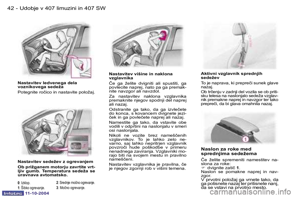 Peugeot 407 2004.5  Priročnik za lastnika (in Slovenian) �4�2 �-
�1�1�-�1�0�-�2�0�0�4
�4�3
�-
�1�1�-�1�0�-�2�0�0�4
�N�a�s�t�a�v�i�t�e�v� �v�i�š�i�n�e� �i�n� �n�a�k�l�o�n�a�  
�v�z�g�l�a�v�n�i�k�a 
�Č�e�  �g�a�  �ž�e�l�i�t�e�  �d�v�i�g�n�i�t�i�  �a�l�i�  