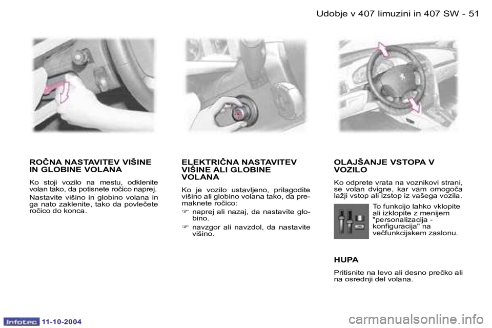 Peugeot 407 2004.5  Priročnik za lastnika (in Slovenian) �5�0 �-
�1�1�-�1�0�-�2�0�0�4
�5�1
�-
�1�1�-�1�0�-�2�0�0�4
�R�O�Č�N�A� �N�A�S�T�A�V�I�T�E�V� �V�I�Š�I�N�E�  
�I�N� �G�L�O�B�I�N�E� �V�O�L�A�N�A
�K�o�  �s�t�o�j�i�  �v�o�z�i�l�o�  �n�a�  �m�e�s�t�u�,�