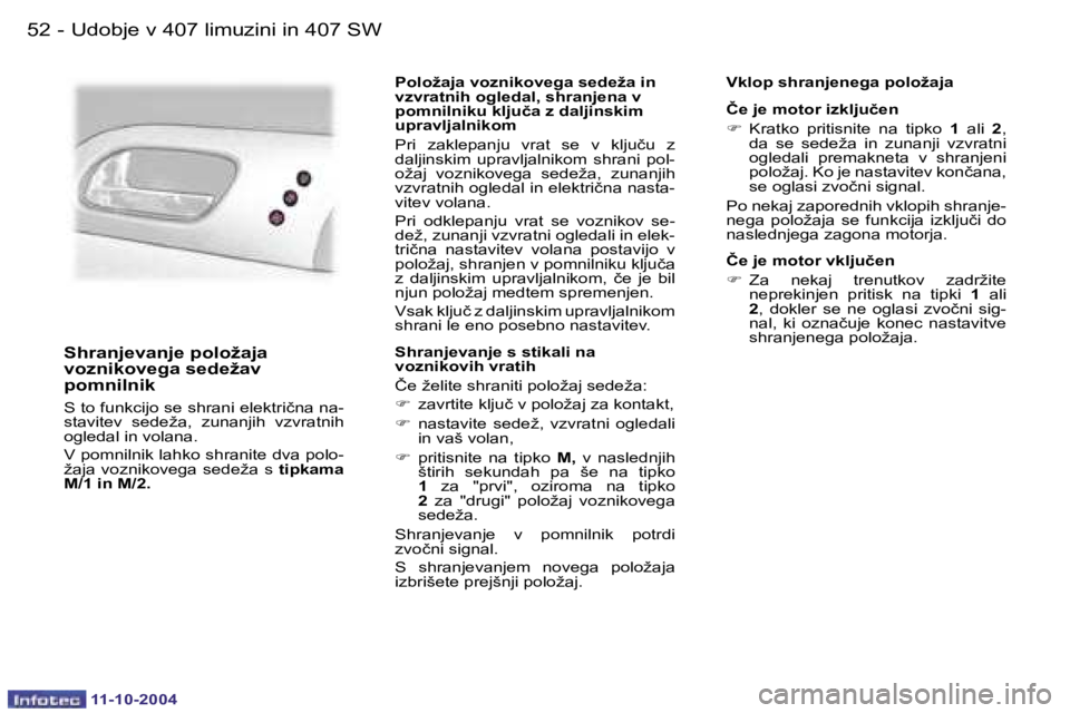 Peugeot 407 2004.5  Priročnik za lastnika (in Slovenian) �5�2 �-
�1�1�-�1�0�-�2�0�0�4
�5�3
�-
�1�1�-�1�0�-�2�0�0�4
�S�h�r�a�n�j�e�v�a�n�j�e� �p�o�l�o�ž�a�j�a�  
�v�o�z�n�i�k�o�v�e�g�a� �s�e�d�e�ž�a�v� 
�p�o�m�n�i�l�n�i�k
�S� �t�o� �f�u�n�k�c�i�j�o� �s�e� 