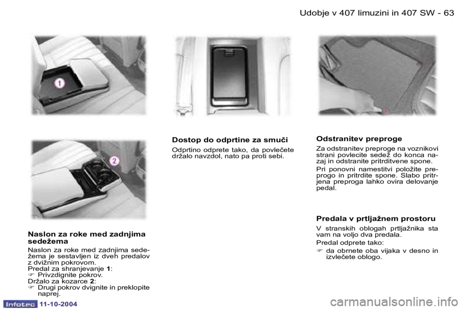 Peugeot 407 2004.5  Priročnik za lastnika (in Slovenian) �6�2 �-
�1�1�-�1�0�-�2�0�0�4
�6�3
�-
�1�1�-�1�0�-�2�0�0�4
�N�a�s�l�o�n� �z�a� �r�o�k�e� �m�e�d� �z�a�d�n�j�i�m�a�  
�s�e�d�e�ž�e�m�a
�N�a�s�l�o�n�  �z�a�  �r�o�k�e�  �m�e�d�  �z�a�d�n�j�i�m�a�  �s�e�