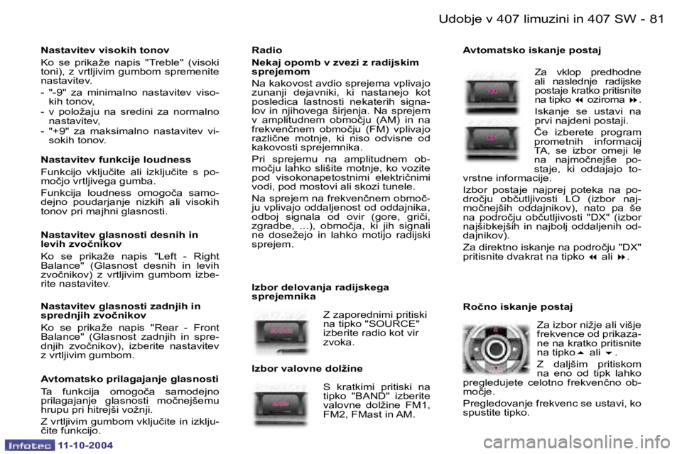 Peugeot 407 2004.5  Priročnik za lastnika (in Slovenian) �8�0 �-
�1�1�-�1�0�-�2�0�0�4
�8�1
�-
�1�1�-�1�0�-�2�0�0�4
�R�a�d�i�o�  
�N�e�k�a�j� �o�p�o�m�b� �v� �z�v�e�z�i� �z� �r�a�d�i�j�s�k�i�m�  
�s�p�r�e�j�e�m�o�m�  
�N�a� �k�a�k�o�v�o�s�t� �a�v�d�i�o� �s�p