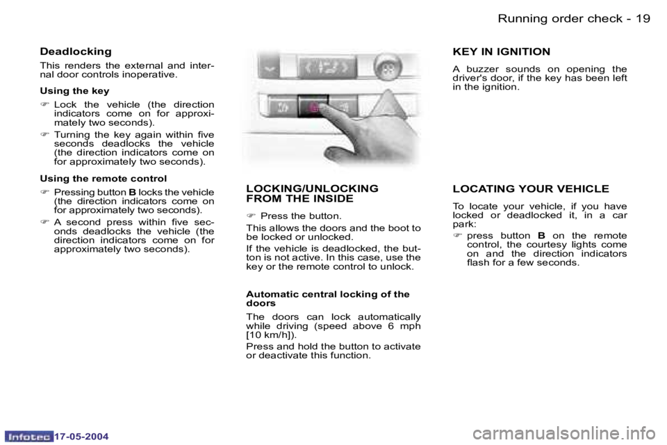 Peugeot 407 2004  Owners Manual �1�8 �-
�1�7�-�0�5�-�2�0�0�4
�1�9
�-
�1�7�-�0�5�-�2�0�0�4
�D�e�a�d�l�o�c�k�i�n�g
�T�h�i�s�  �r�e�n�d�e�r�s�  �t�h�e�  �e�x�t�e�r�n�a�l�  �a�n�d�  �i�n�t�e�r�- 
�n�a�l� �d�o�o�r� �c�o�n�t�r�o�l�s� �i�n