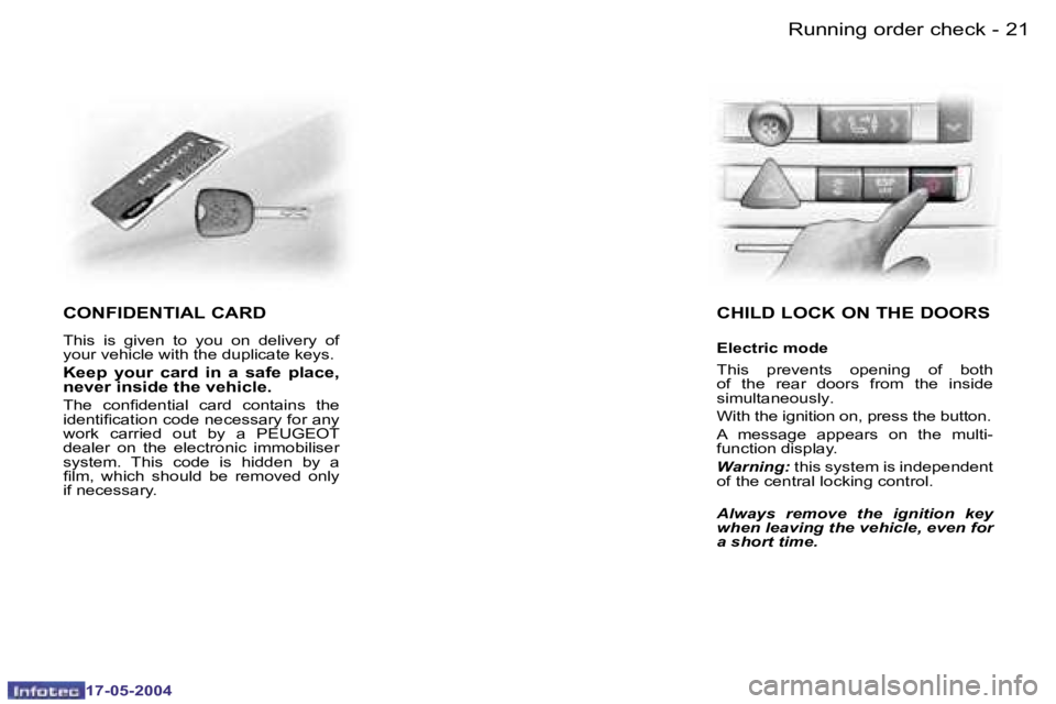 Peugeot 407 2004  Owners Manual �2�0 �-
�1�7�-�0�5�-�2�0�0�4
�2�1
�-
�1�7�-�0�5�-�2�0�0�4
�C�O�N�F�I�D�E�N�T�I�A�L� �C�A�R�D
�T�h�i�s�  �i�s�  �g�i�v�e�n�  �t�o�  �y�o�u�  �o�n�  �d�e�l�i�v�e�r�y�  �o�f�  
�y�o�u�r� �v�e�h�i�c�l�e� 