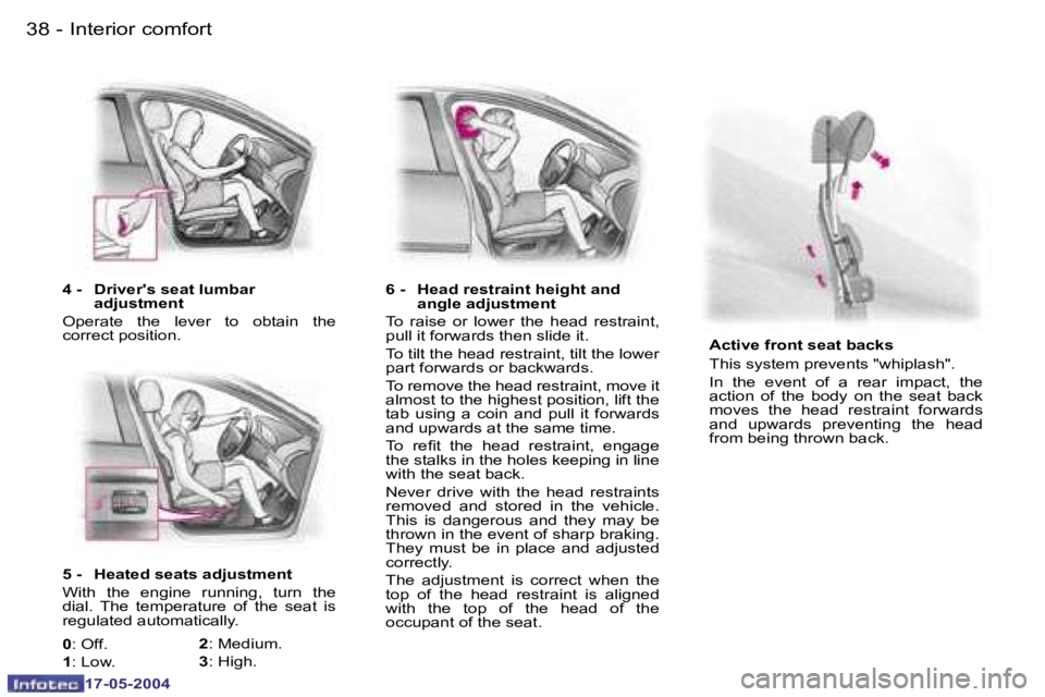 Peugeot 407 2004  Owners Manual �3�8 �-
�1�7�-�0�5�-�2�0�0�4
�3�9
�-
�1�7�-�0�5�-�2�0�0�4
�4� �-�  �D�r�i�v�e�r�'�s� �s�e�a�t� �l�u�m�b�a�r� 
�a�d�j�u�s�t�m�e�n�t
�O�p�e�r�a�t�e�  �t�h�e�  �l�e�v�e�r�  �t�o�  �o�b�t�a�i�n�  �t�h
