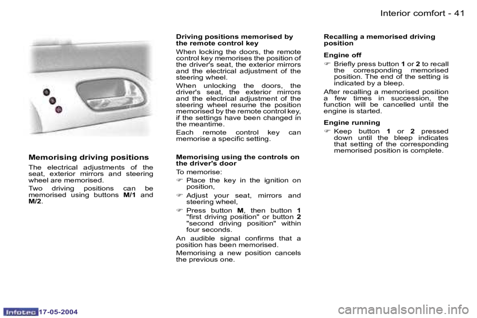 Peugeot 407 2004  Owners Manual �4�0 �-
�1�7�-�0�5�-�2�0�0�4
�4�1
�-
�1�7�-�0�5�-�2�0�0�4
�M�e�m�o�r�i�s�i�n�g� �d�r�i�v�i�n�g� �p�o�s�i�t�i�o�n�s
�T�h�e�  �e�l�e�c�t�r�i�c�a�l�  �a�d�j�u�s�t�m�e�n�t�s�  �o�f�  �t�h�e�  
�s�e�a�t�,�