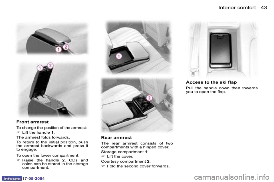 Peugeot 407 2004  Owners Manual �4�2 �-
�1�7�-�0�5�-�2�0�0�4
�4�3
�-
�1�7�-�0�5�-�2�0�0�4
�F�r�o�n�t� �a�r�m�r�e�s�t
�T�o� �c�h�a�n�g�e� �t�h�e� �p�o�s�i�t�i�o�n� �o�f� �t�h�e� �a�r�m�r�e�s�t�: 
�F
�  �L�i�f�t� �t�h�e� �h�a�n�d�l�e�