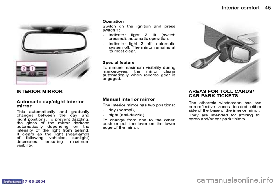 Peugeot 407 2004  Owners Manual �4�4 �-
�1�7�-�0�5�-�2�0�0�4
�4�5
�-
�1�7�-�0�5�-�2�0�0�4
�I�N�T�E�R�I�O�R� �M�I�R�R�O�R 
�A�u�t�o�m�a�t�i�c� �d�a�y�/�n�i�g�h�t� �i�n�t�e�r�i�o�r�  
�m�i�r�r�o�r
�T�h�i�s�  �a�u�t�o�m�a�t�i�c�a�l�l�y