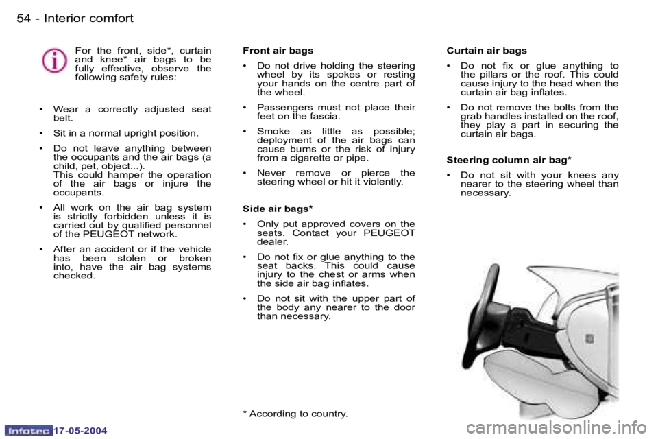 Peugeot 407 2004  Owners Manual �5�4 �-
�1�7�-�0�5�-�2�0�0�4
�5�5
�-
�1�7�-�0�5�-�2�0�0�4
�C�u�r�t�a�i�n� �a�i�r� �b�a�g�s 
�•�  �D�o�  �n�o�t�  �i�x�  �o�r�  �g�l�u�e�  �a�n�y�t�h�i�n�g�  �t�o� 
�t�h�e�  �p�i�l�l�a�r�s�  �o�r�  �