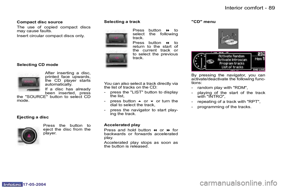 Peugeot 407 2004  Owners Manual �8�8 �-
�1�7�-�0�5�-�2�0�0�4
�8�9
�-
�1�7�-�0�5�-�2�0�0�4
�B�y�  �p�r�e�s�s�i�n�g�  �t�h�e�  �n�a�v�i�g�a�t�o�r�,�  �y�o�u�  �c�a�n�  
�a�c�t�i�v�a�t�e�/�d�e�a�c�t�i�v�a�t�e� �t�h�e� �f�o�l�l�o�w�i�n�