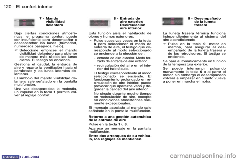 Peugeot 407 2004  Manual del propietario (in Spanish) �1�2�0 �-
�1�7�-�0�5�-�2�0�0�4
�1�2�1
�-
�1�7�-�0�5�-�2�0�0�4
�E�l� �c�o�n�f�o�r�t� �i�n�t�e�r�i�o�r
�7� �-�  �M�a�n�d�o� 
�v�i�s�i�b�i�l�i�d�a�d�  
�d�e�l�a�n�t�e�r�o
�B�a�j�o�  �c�i�e�r�t�a�s�  �c�o