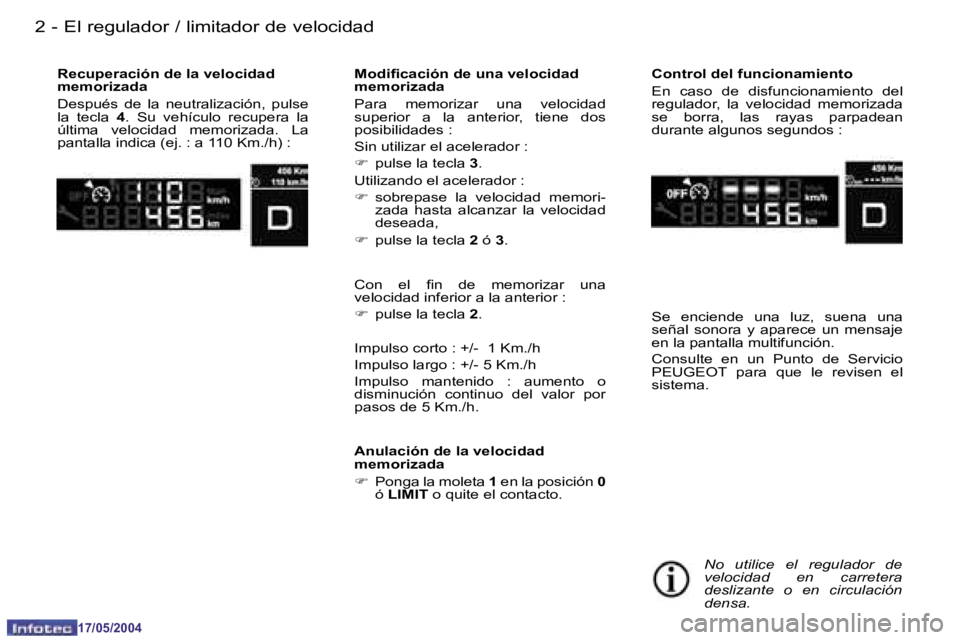 Peugeot 407 2004  Manual del propietario (in Spanish) �2 �-
�1�7�/�0�5�/�2�0�0�4
�3
�-
�1�7�/�0�5�/�2�0�0�4
�E�l� �r�e�g�u�l�a�d�o�r� �/� �l�i�m�i�t�a�d�o�r� �d�e� �v�e�l�o�c�i�d�a�d
�M�o�d�i�i�c�a�c�i�ó�n� �d�e� �u�n�a� �v�e�l�o�c�i�d�a�d�  
�m�e�m�o�r