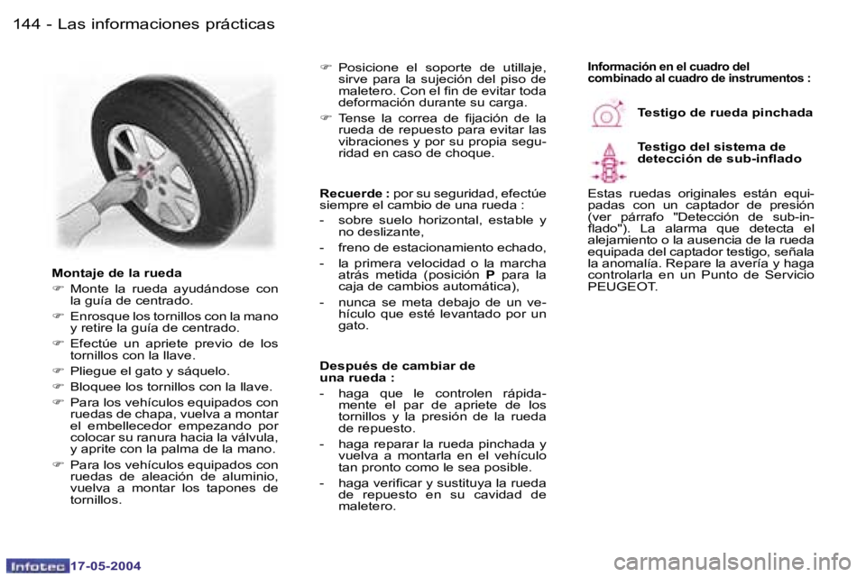 Peugeot 407 2004  Manual del propietario (in Spanish) �1�4�4 �-
�1�7�-�0�5�-�2�0�0�4
�1�4�5
�-
�1�7�-�0�5�-�2�0�0�4
�L�a�s� �i�n�f�o�r�m�a�c�i�o�n�e�s� �p�r�á�c�t�i�c�a�s
�M�o�n�t�a�j�e� �d�e� �l�a� �r�u�e�d�a 
�F
� �M�o�n�t�e�  �l�a�  �r�u�e�d�a�  �a�y