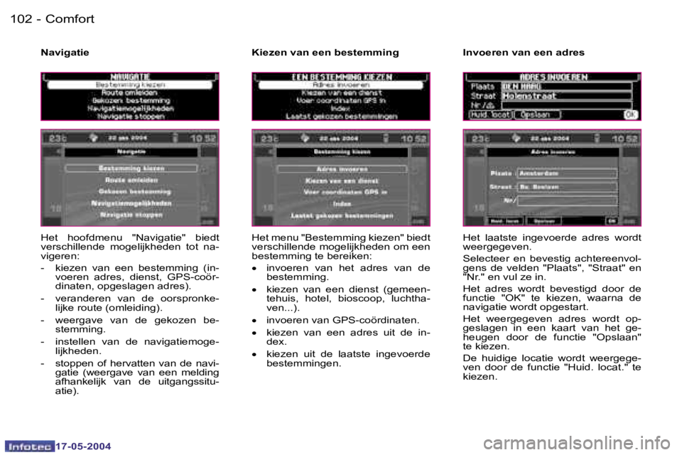 Peugeot 407 2004  Handleiding (in Dutch) �1�0�2 �-
�1�7�-�0�5�-�2�0�0�4
�1�0�3
�-
�1�7�-�0�5�-�2�0�0�4
�C�o�m�f�o�r�t
�H�e�t�  �h�o�o�f�d�m�e�n�u�  �"�N�a�v�i�g�a�t�i�e�"�  �b�i�e�d�t�  
�v�e�r�s�c�h�i�l�l�e�n�d�e�  �m�o�g�e�l�i�j�k�