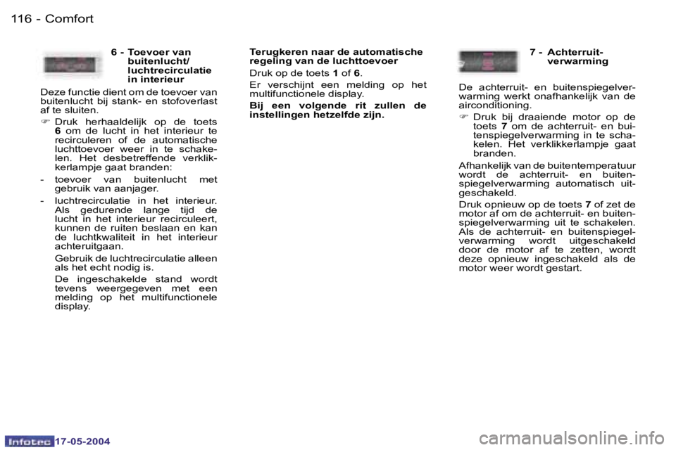 Peugeot 407 2004  Handleiding (in Dutch) �1�1�6 �-
�1�7�-�0�5�-�2�0�0�4
�1�1�7
�-
�1�7�-�0�5�-�2�0�0�4
�C�o�m�f�o�r�t
�T�e�r�u�g�k�e�r�e�n� �n�a�a�r� �d�e� �a�u�t�o�m�a�t�i�s�c�h�e�  
�r�e�g�e�l�i�n�g� �v�a�n� �d�e� �l�u�c�h�t�t�o�e�v�o�e�r 