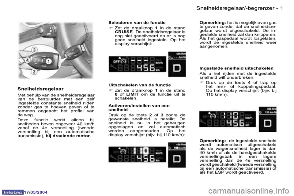 Peugeot 407 2004  Handleiding (in Dutch) �1�7�/�0�5�/�2�0�0�4
�1
�1�7�/�0�5�/�2�0�0�4
�S�n�e�l�h�e�i�d�s�r�e�g�e�l�a�a�r�/�-�b�e�g�r�e�n�z�e�r
�S�e�l�e�c�t�e�r�e�n� �v�a�n� �d�e� �f�u�n�c�t�i�e 
�F�  �Z�e�t�  �d�e�  �d�r�a�a�i�k�n�o�p�  �1� 