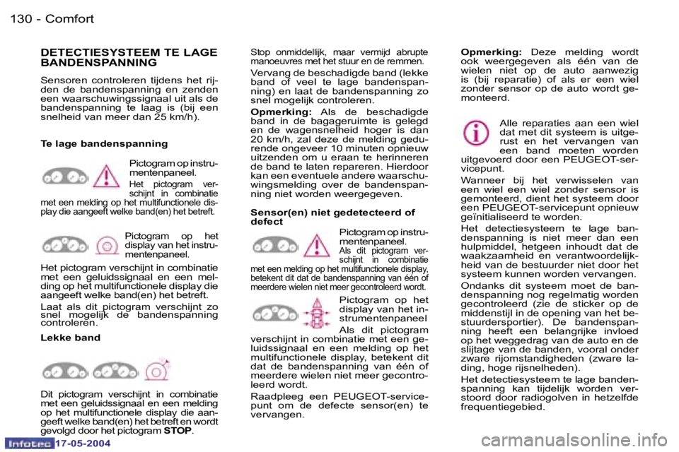 Peugeot 407 2004  Handleiding (in Dutch) �1�3�0 �-
�1�7�-�0�5�-�2�0�0�4
�1�3�1
�-
�1�7�-�0�5�-�2�0�0�4
�C�o�m�f�o�r�t
�D�E�T�E�C�T�I�E�S�Y�S�T�E�E�M� �T�E� �L�A�G�E�  
�B�A�N�D�E�N�S�P�A�N�N�I�N�G
�S�e�n�s�o�r�e�n�  �c�o�n�t�r�o�l�e�r�e�n�  