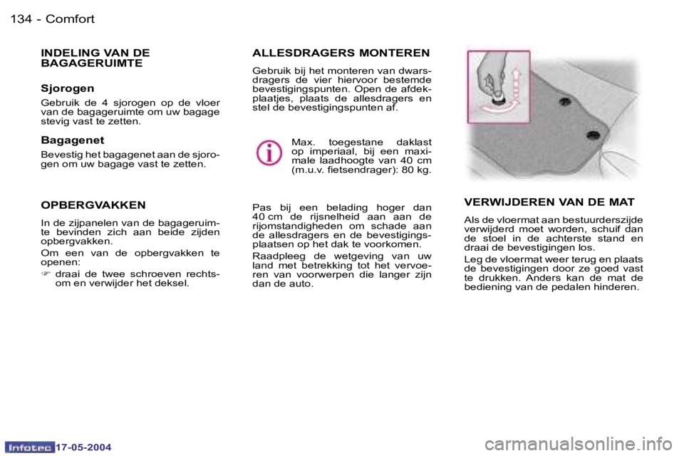 Peugeot 407 2004  Handleiding (in Dutch) �1�3�4 �-
�1�7�-�0�5�-�2�0�0�4
�1�3�5
�-
�1�7�-�0�5�-�2�0�0�4
�C�o�m�f�o�r�t
�V�E�R�W�I�J�D�E�R�E�N� �V�A�N� �D�E� �M�A�T
�A�l�s� �d�e� �v�l�o�e�r�m�a�t� �a�a�n� �b�e�s�t�u�u�r�d�e�r�s�z�i�j�d�e�  
�v