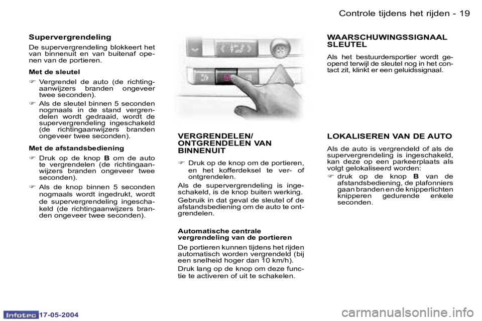 Peugeot 407 2004  Handleiding (in Dutch) �1�8 �-
�1�7�-�0�5�-�2�0�0�4
�1�9
�-
�1�7�-�0�5�-�2�0�0�4
�S�u�p�e�r�v�e�r�g�r�e�n�d�e�l�i�n�g
�D�e� �s�u�p�e�r�v�e�r�g�r�e�n�d�e�l�i�n�g� �b�l�o�k�k�e�e�r�t� �h�e�t�  
�v�a�n�  �b�i�n�n�e�n�u�i�t�  �