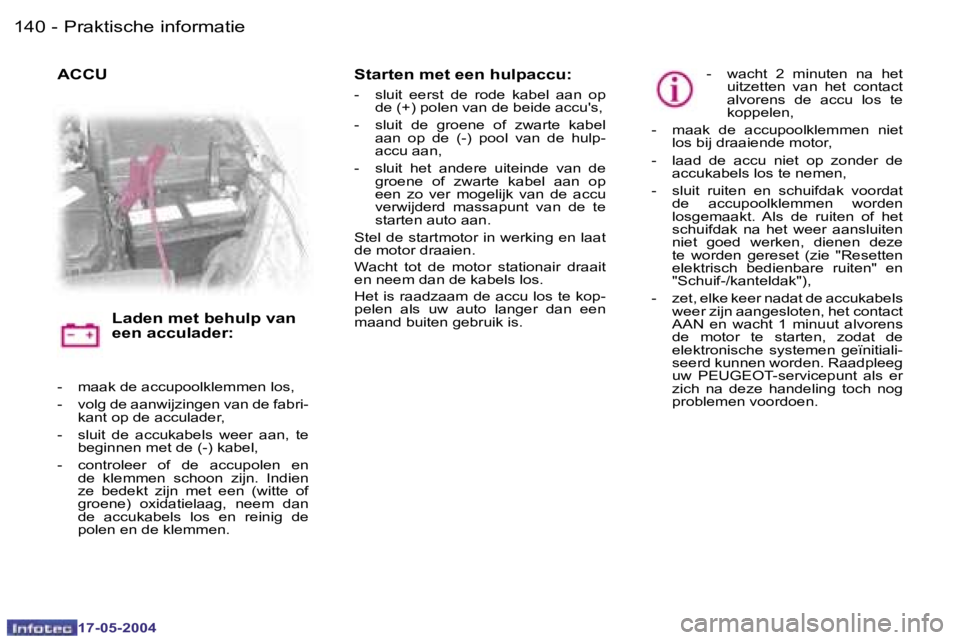 Peugeot 407 2004  Handleiding (in Dutch) �1�4�0 �-
�1�7�-�0�5�-�2�0�0�4
�1�4�1
�-
�1�7�-�0�5�-�2�0�0�4
�P�r�a�k�t�i�s�c�h�e� �i�n�f�o�r�m�a�t�i�e
�-�  �m�a�a�k� �d�e� �a�c�c�u�p�o�o�l�k�l�e�m�m�e�n� �l�o�s�,
�-�  �v�o�l�g� �d�e� �a�a�n�w�i�j