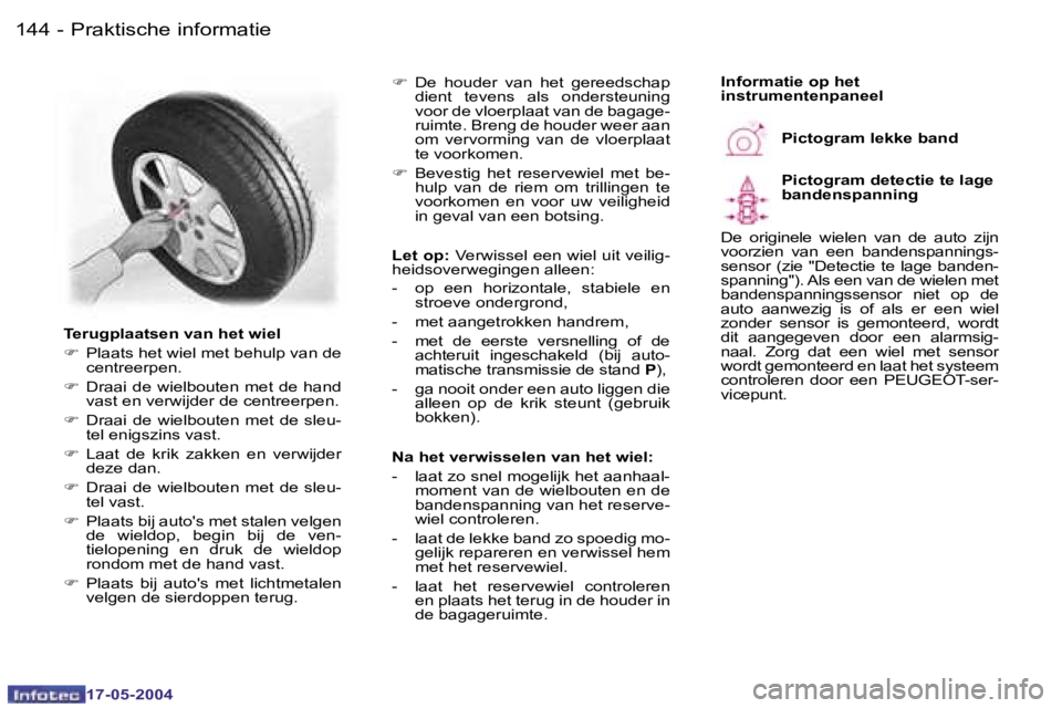 Peugeot 407 2004  Handleiding (in Dutch) �1�4�4 �-
�1�7�-�0�5�-�2�0�0�4
�1�4�5
�-
�1�7�-�0�5�-�2�0�0�4
�P�r�a�k�t�i�s�c�h�e� �i�n�f�o�r�m�a�t�i�e
�T�e�r�u�g�p�l�a�a�t�s�e�n� �v�a�n� �h�e�t� �w�i�e�l 
�F
�  �P�l�a�a�t�s� �h�e�t� �w�i�e�l� �m�
