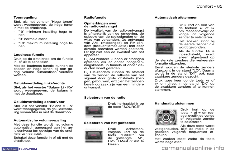 Peugeot 407 2004  Handleiding (in Dutch) �8�4 �-
�1�7�-�0�5�-�2�0�0�4
�8�5
�-
�1�7�-�0�5�-�2�0�0�4
�R�a�d�i�o�f�u�n�c�t�i�e 
�O�p�m�e�r�k�i�n�g�e�n� �o�v�e�r 
�d�e� �r�a�d�i�o�-�o�n�t�v�a�n�g�s�t 
�D�e�  �k�w�a�l�i�t�e�i�t�  �v�a�n�  �d�e�  