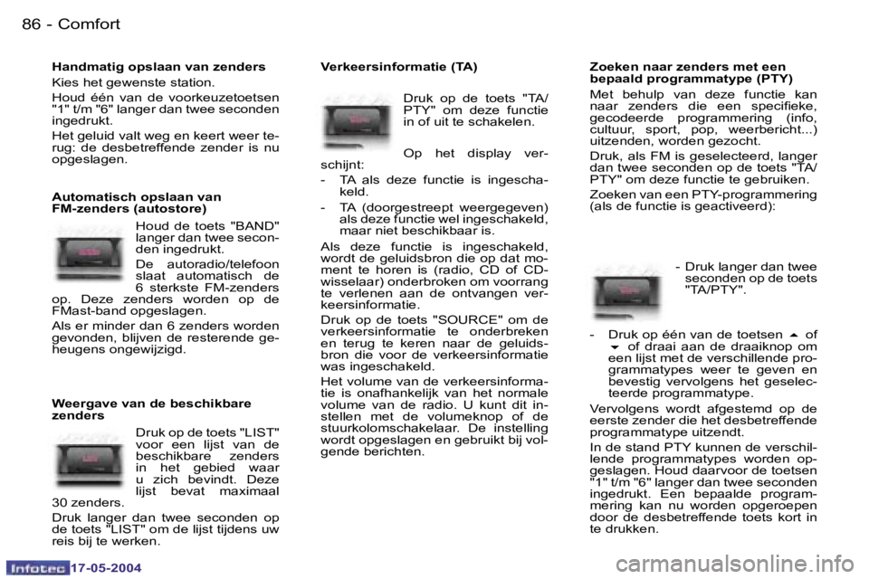 Peugeot 407 2004  Handleiding (in Dutch) �8�6 �-
�1�7�-�0�5�-�2�0�0�4
�8�7
�-
�1�7�-�0�5�-�2�0�0�4
�H�a�n�d�m�a�t�i�g� �o�p�s�l�a�a�n� �v�a�n� �z�e�n�d�e�r�s 
�K�i�e�s� �h�e�t� �g�e�w�e�n�s�t�e� �s�t�a�t�i�o�n�. 
�H�o�u�d�  �é�é�n�  �v�a�n