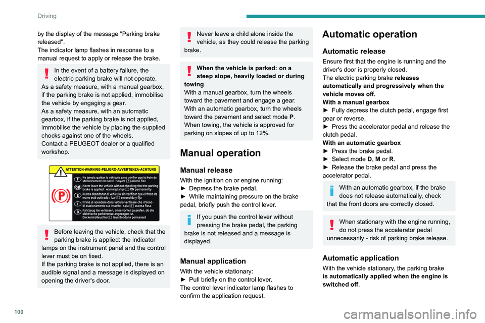 Peugeot 508 2020 Owners Manual 100
Driving
by the display of the message "Parking brake
released".
The indicator lamp flashes in response to a
manual request to apply or release the brake.
In the event of a battery failu Peugeot 508 2020 Owners Manual 100
Driving
by the display of the message "Parking brake
released".
The indicator lamp flashes in response to a
manual request to apply or release the brake.
In the event of a battery failu