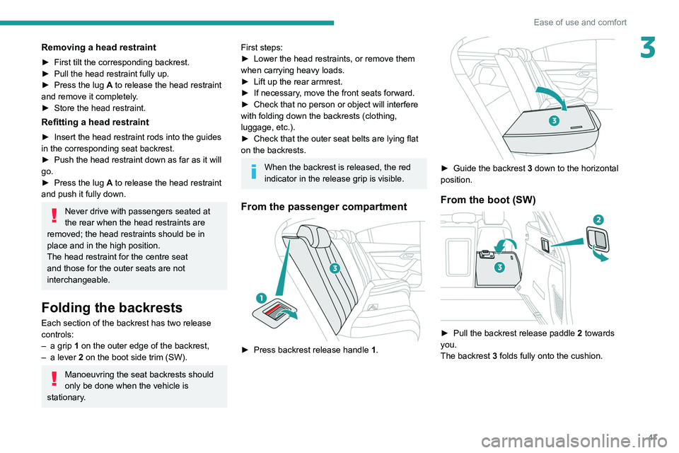 Peugeot 508 2020 Owners Manual 47
Ease of use and comfort
3Removing a head restraint
► First tilt the corresponding backrest.
► Pull the head restraint fully up.
►
Press the lug
A to release the head restraint
and remov Peugeot 508 2020 Owners Manual 47
Ease of use and comfort
3Removing a head restraint
► First tilt the corresponding backrest.
► Pull the head restraint fully up.
►
Press the lug
A to release the head restraint
and remov